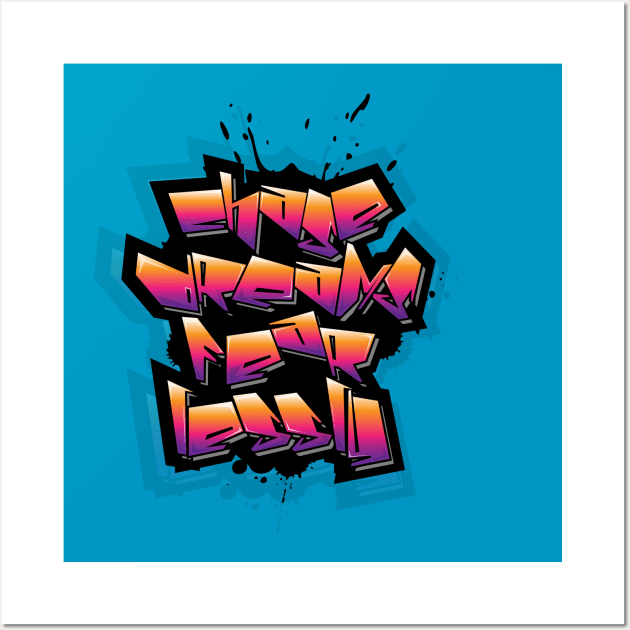 Chase Dreams Fearlessly Typography Graffiti Style Design Art Wall Art by ASHER